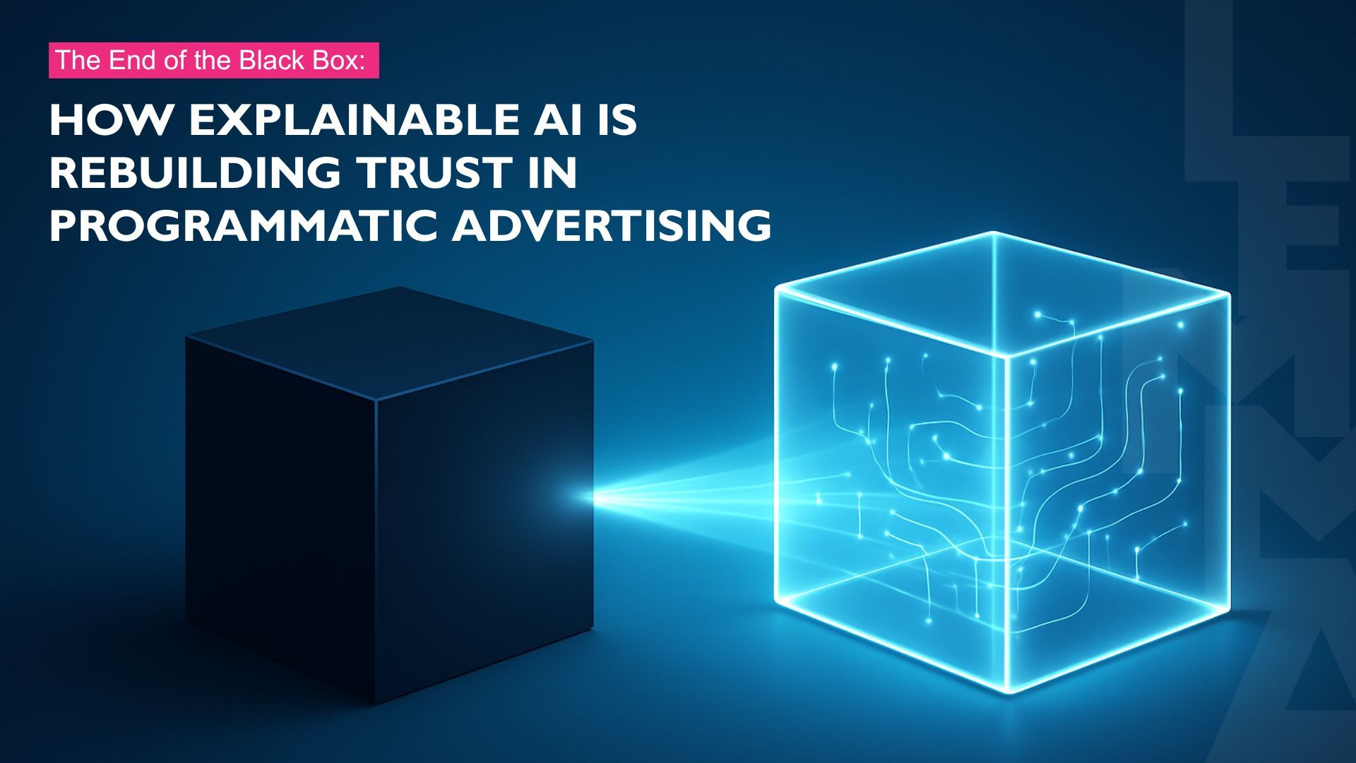 The End of the Black Box: How Explainable AI Is Rebuilding Trust in Programmatic Advertising