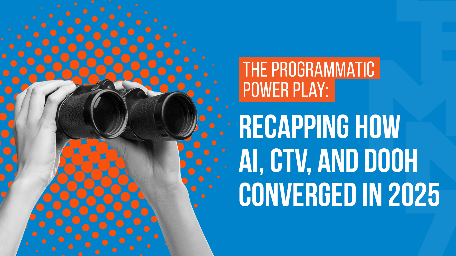 The Programmatic Power Play: Recapping How AI, CTV, and DOOH Converged in 2025